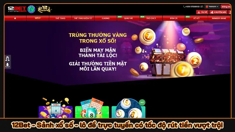 12Bet - Sảnh xổ số - lô đề trực tuyến có tốc độ rút tiền vượt trội