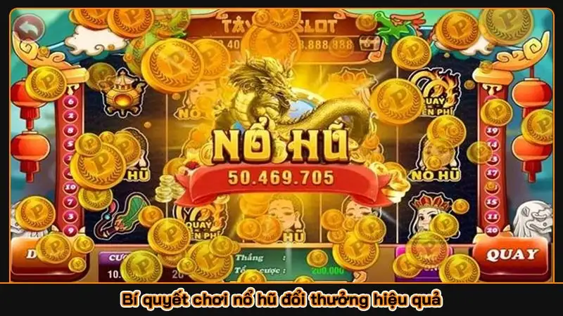 Bí quyết chơi nổ hũ đổi thưởng hiệu quả