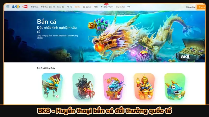 BK8 - Huyền thoại bắn cá đổi thưởng quốc tế