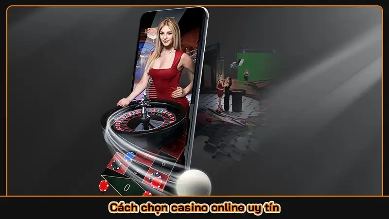 Cách chọn casino online uy tín
