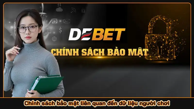 DEBET | Nhà cái đẳng cấp nhất Việt Nam 2025 Nạp thưởng 120% Chính sách bảo mật liên quan đến dữ liệu người chơi