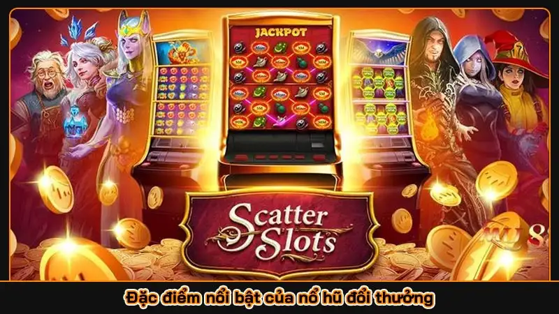 Đặc điểm nổi bật của nổ hũ đổi thưởng