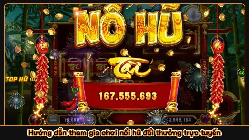 Hướng dẫn tham gia chơi nổi hũ đổi thưởng trực tuyến