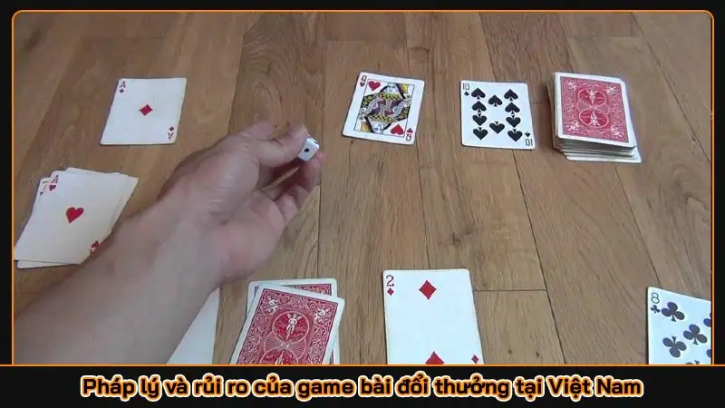 Pháp lý và rủi ro của game bài đổi thưởng tại Việt Nam