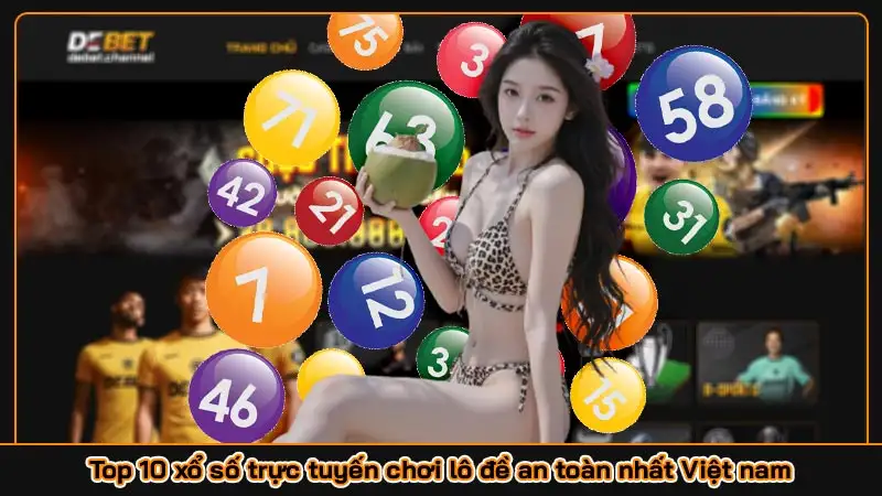 Top 10 xổ số trực tuyến chơi lô đề an toàn nhất Việt nam