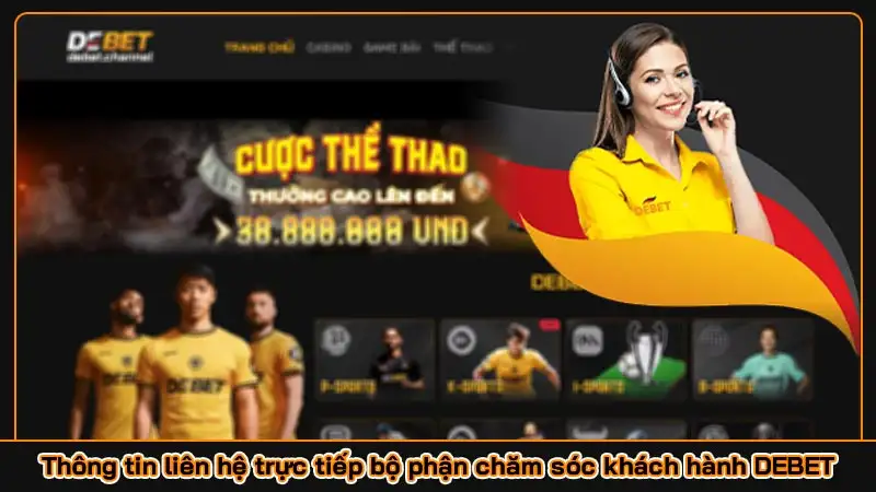 Thông tin liên hệ trực tiếp bộ phận chăm sóc khách hành DEBET Thông tin liên hệ trực tiếp bộ phận chăm sóc khách hành DEBET
